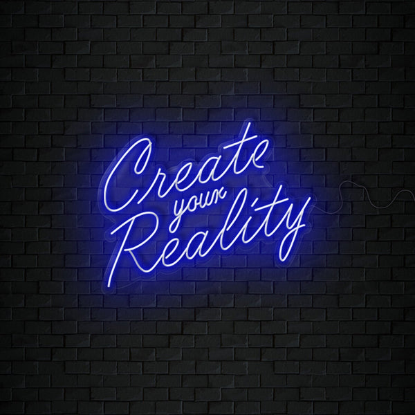 Create your Reality Neon Sign