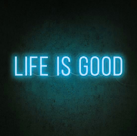 Life is good Neon Sign