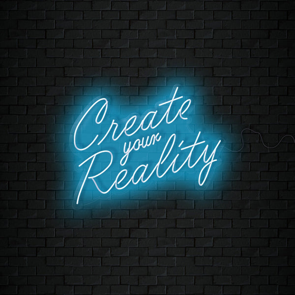 Create your Reality Neon Sign