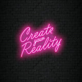Create your Reality Neon Sign