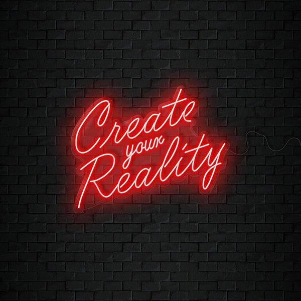 Create your Reality Neon Sign