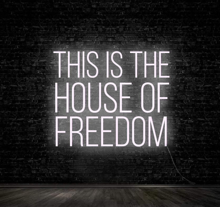 THIS IS THE HOUSE OF FREEDOM